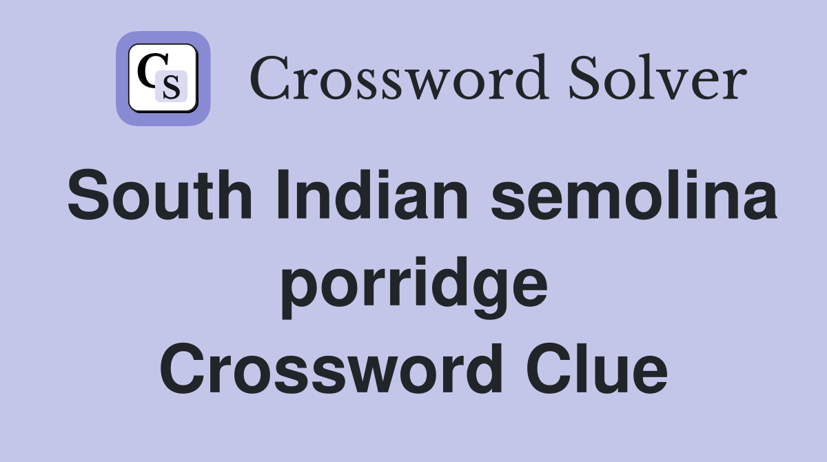 South Indian semolina porridge Crossword Clue Answers Crossword Solver